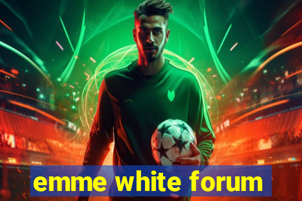 emme white forum